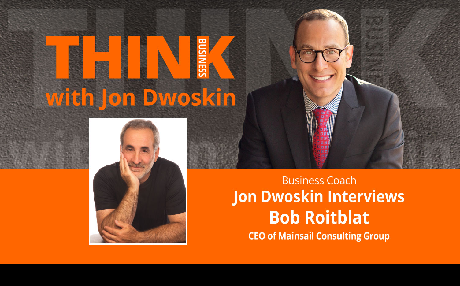 THINK Business Podcast: Jon Dwoskin Interviews Bob Roitblat, CEO of Mainsail Consulting Group