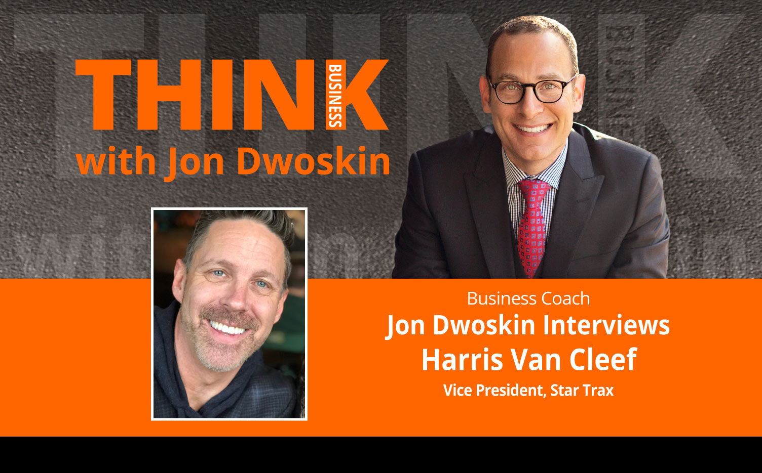 THINK Business Podcast: Jon Dwoskin Interviews Harris Van Cleef, Vice President, Star Trax