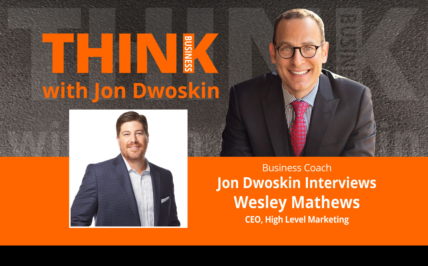 THINK Business Podcast: Jon Dwoskin Interviews Wesley Mathews, CEO, High Level Marketing