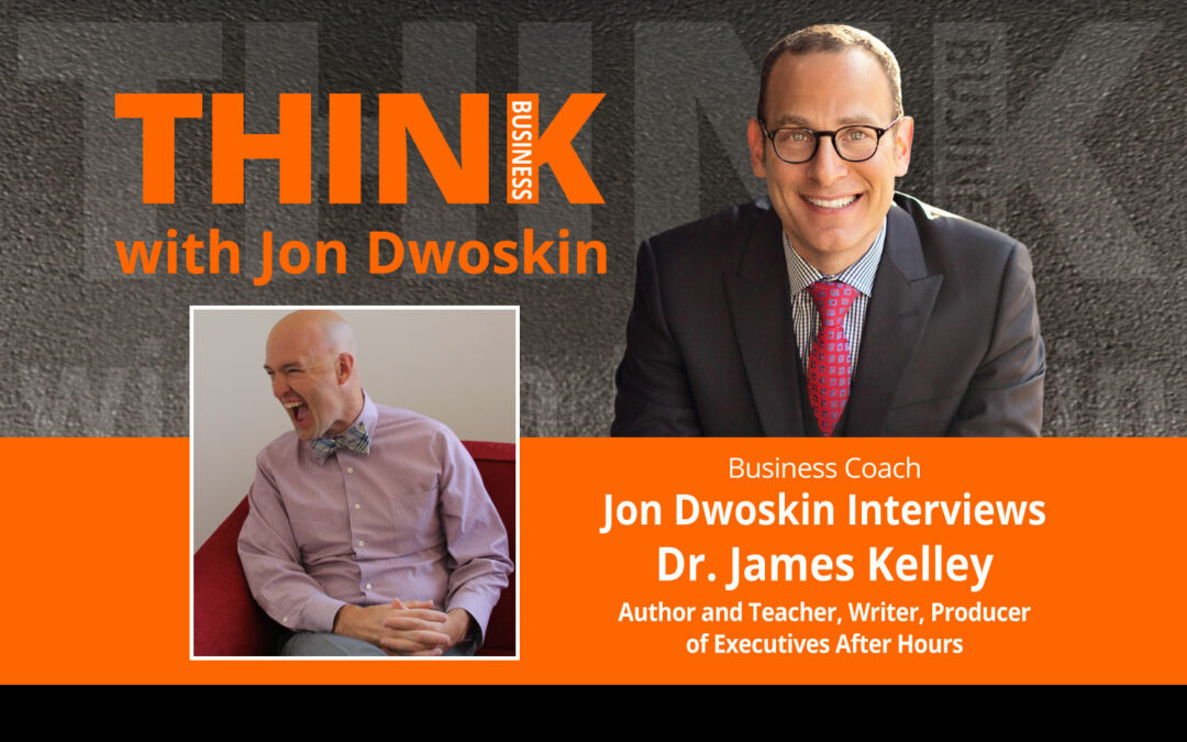 Jon Dwoskin Interviews Dr. James Kelley, Author and Teacher, Writer, Producer of Executives After Hours