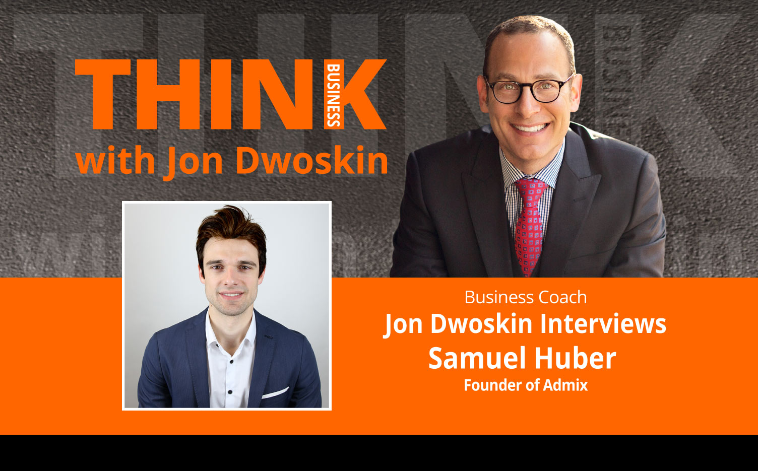THINK Business Podcast: Jon Dwoskin Interviews Samuel Huber, Founder of Admix