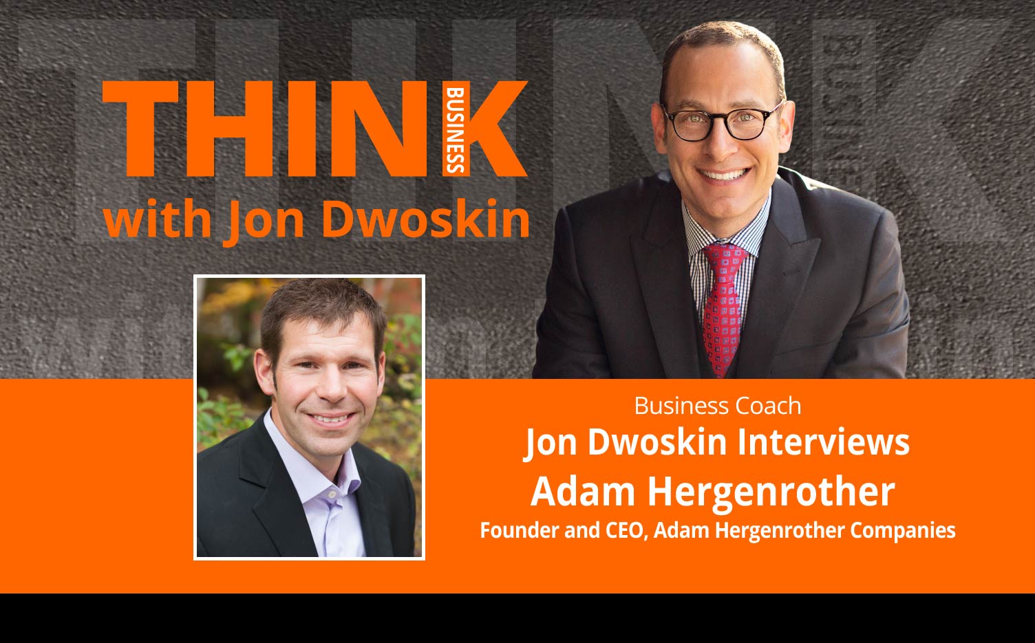 THINK Business Podcast: Jon Dwoskin Interviews Adam Hergenrother, Founder and CEO, Adam Hergenrother Companies