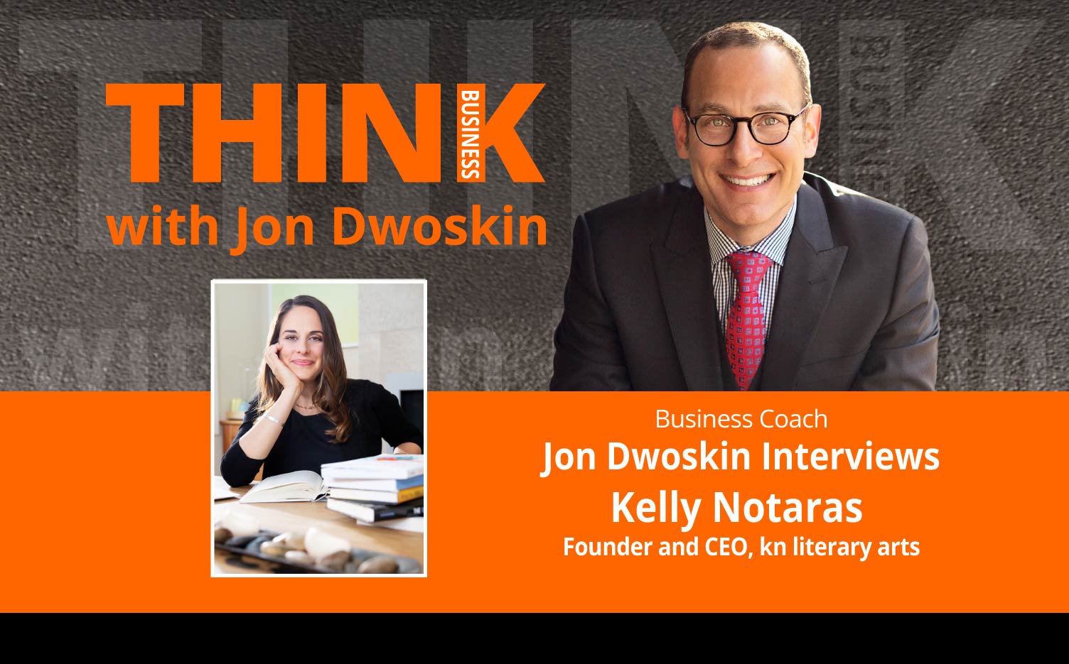THINK Business Podcast: Jon Dwoskin Interviews Kelly Notaras, Founder and CEO, kn literary arts