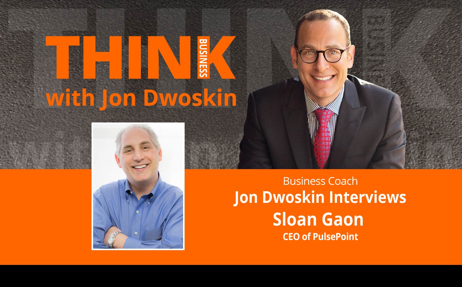 THINK Business Podcast: Jon Dwoskin Interviews Sloan Gaon, CEO of PulsePoint