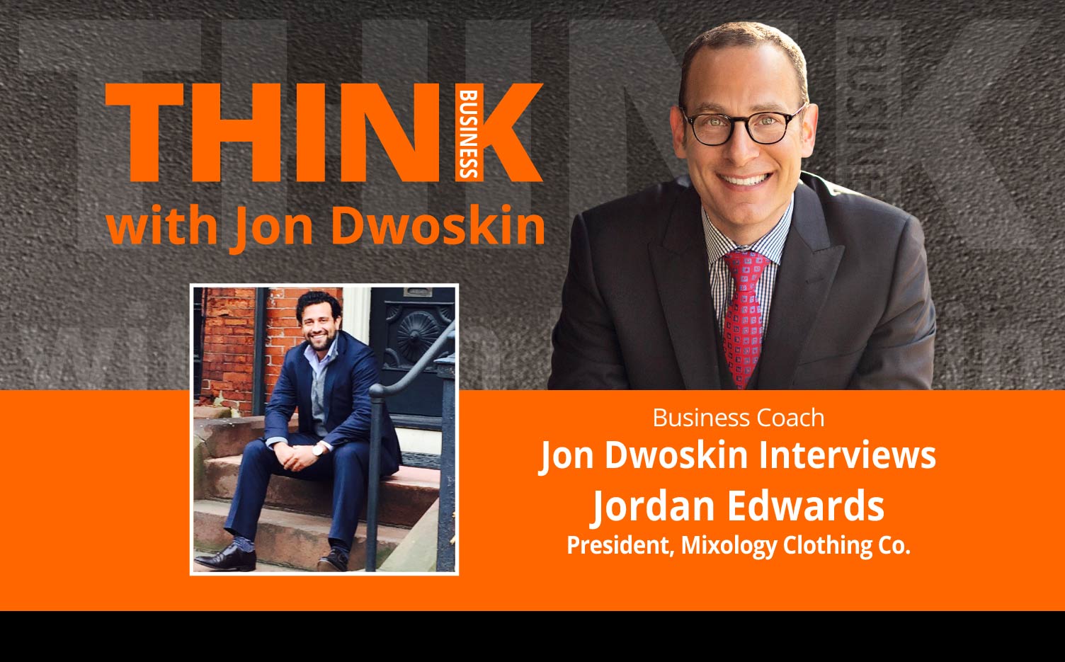 THINK Business Podcast: Jon Dwoskin Interviews Jordan Edwards, President, Mixology Clothing Co.