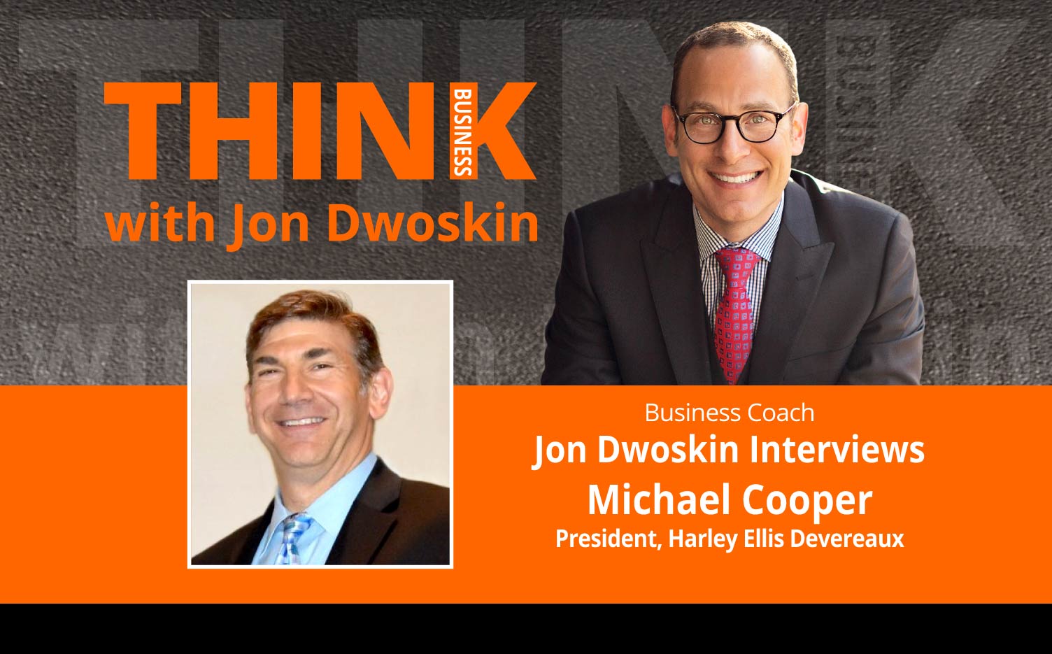 THINK Business Podcast: Jon Dwoskin Interviews Michael Cooper, President, Harley Ellis Devereaux