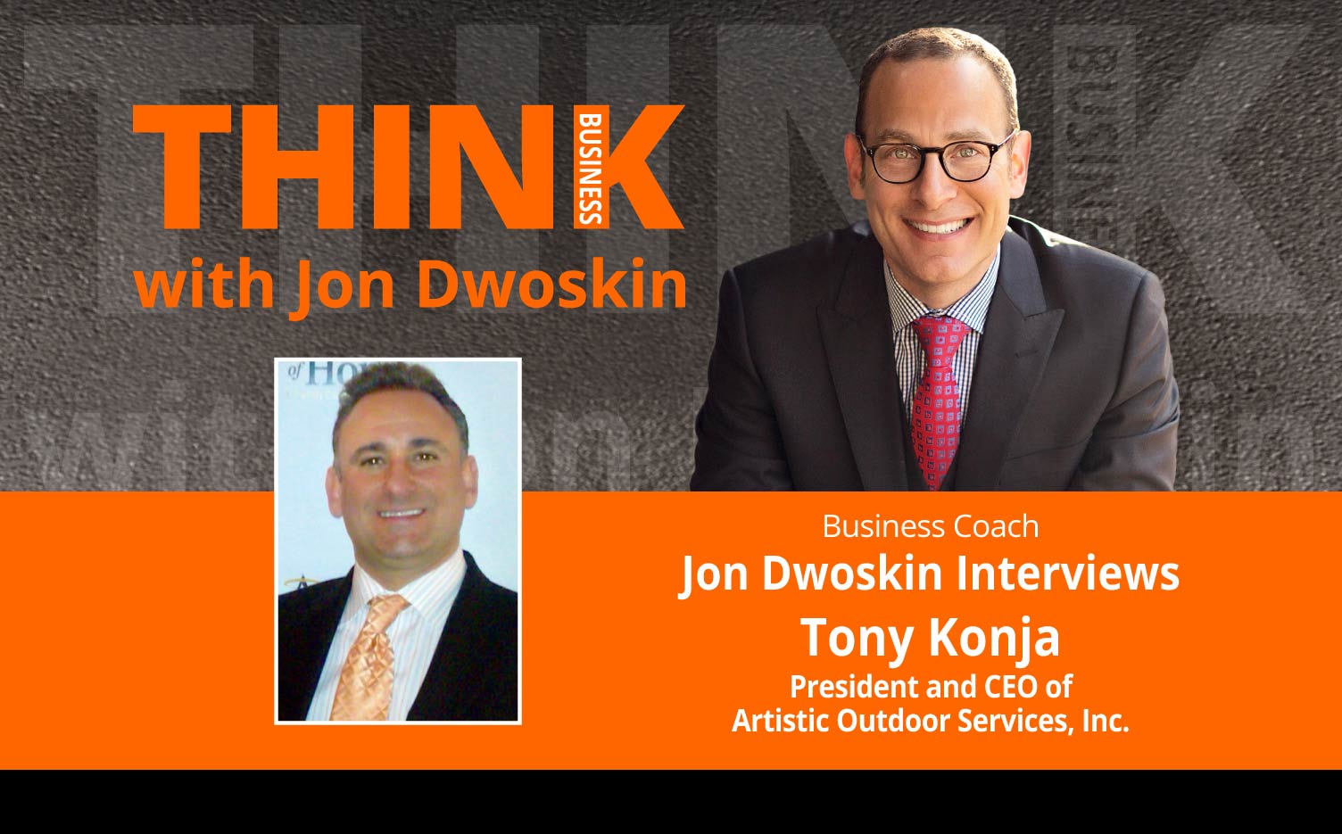 THINK Business Podcast: Jon Dwoskin Interviews Tony Konja, President and CEO of Artistic Outdoor Services, Inc.