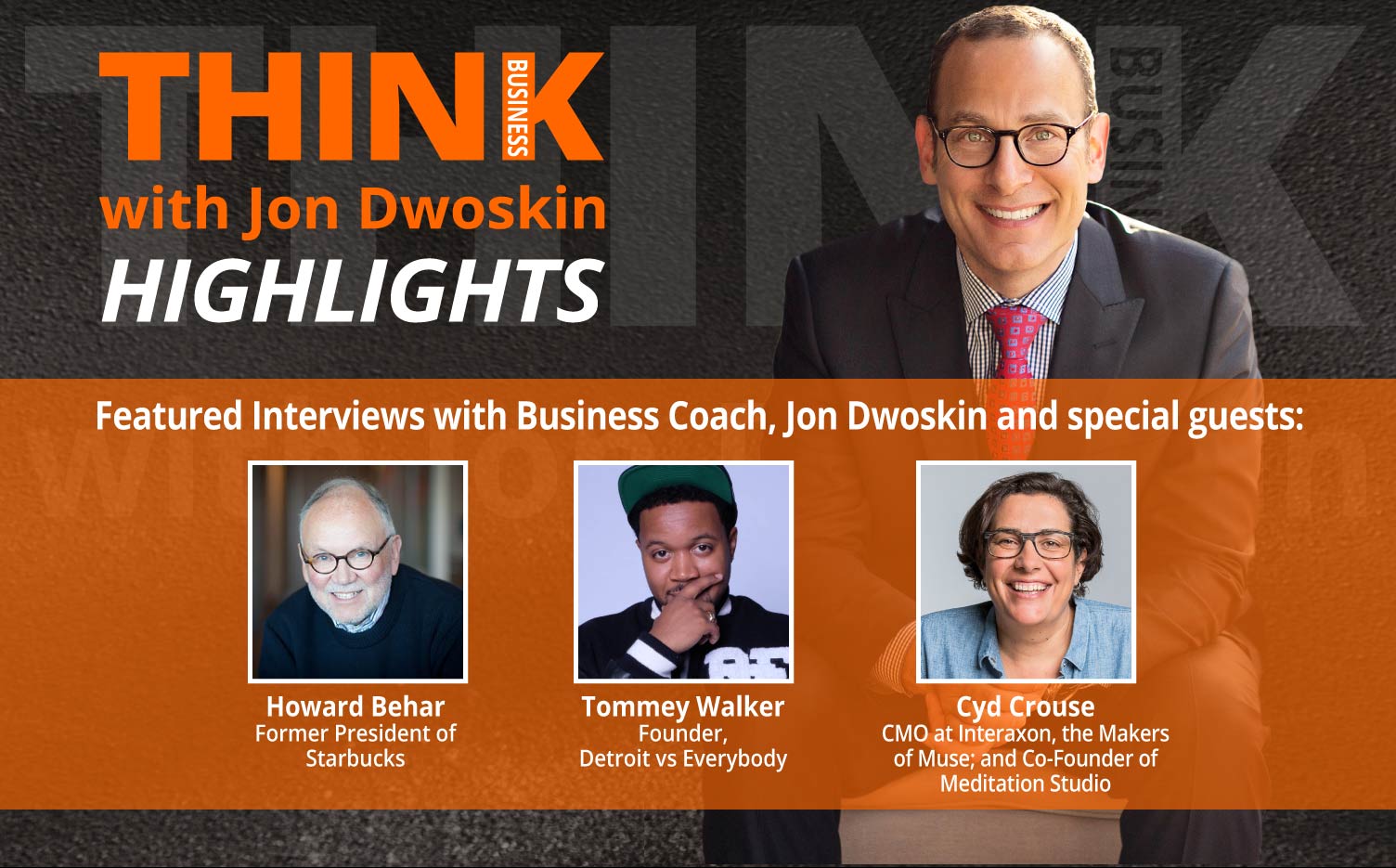 THINK Business: HIGHLIGHTS - Jon Dwoskin Featured Interviews with Howard Behar, Tommey Walker and Cyd Crouse