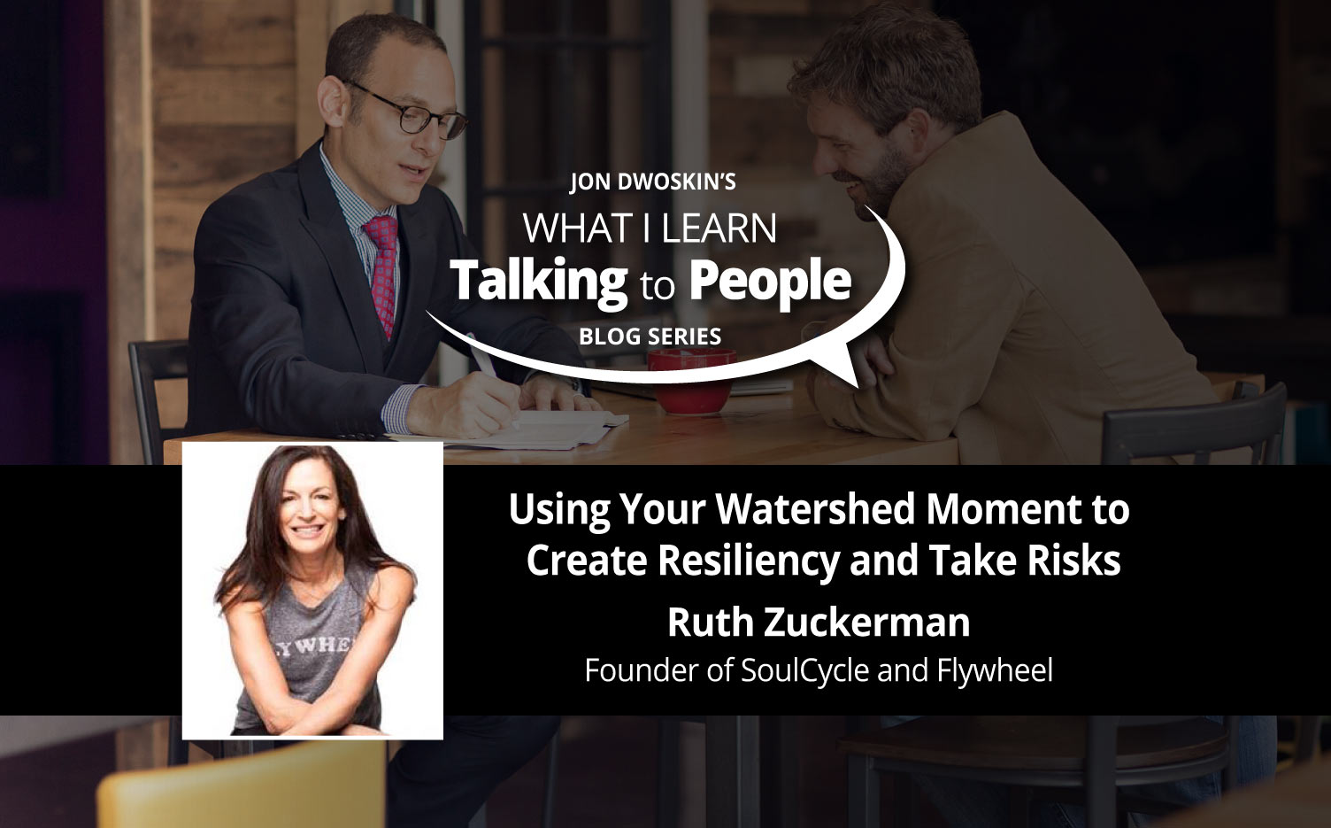 Jon Dwoskin's What I Learn Talking to People Blog: Using Your Watershed Moment to Create Resiliency and Take Risks