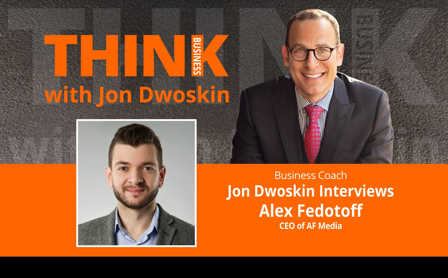 THINK Business Podcast: Jon Dwoskin Interviews Alex Fedotoff, CEO of AF Media