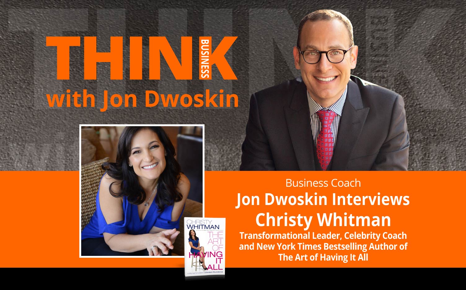 THINK Business Podcast: Jon Dwoskin Interviews Christy Whitman, Transformational Leader, Celebrity Coach and New York Times Bestselling Author of The Art of Having It All