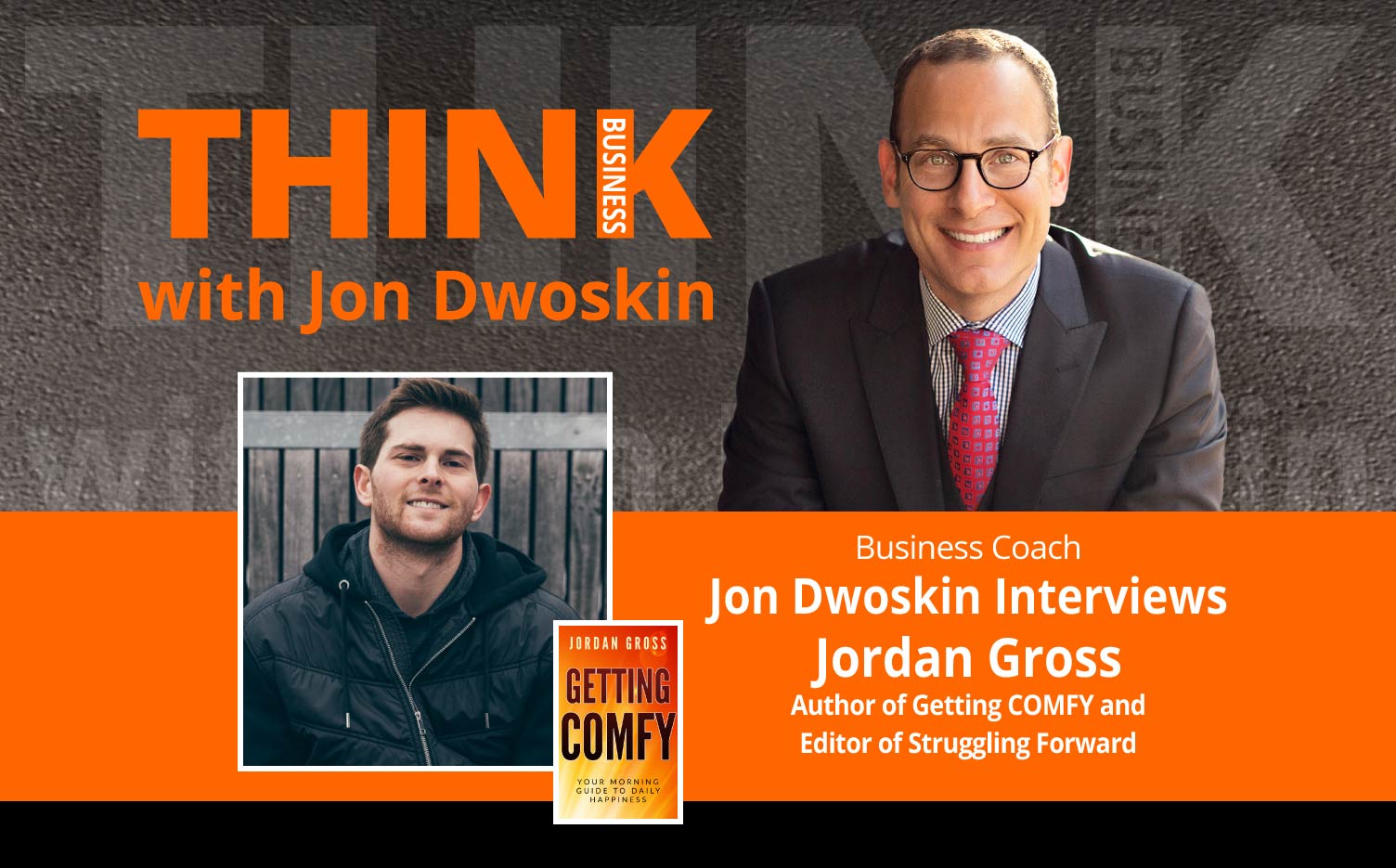 THINK Business Podcast: Jon Dwoskin Interviews Jordan Gross, Author of Getting COMFY and Editor of Struggling Forward