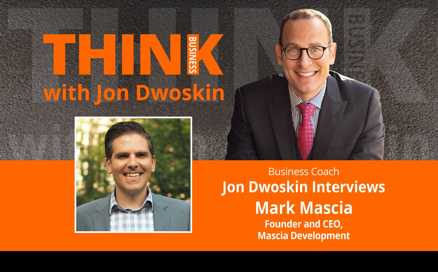 THINK Business Podcast: Jon Dwoskin Interviews Mark Mascia, Founder and CEO of Mascia Development