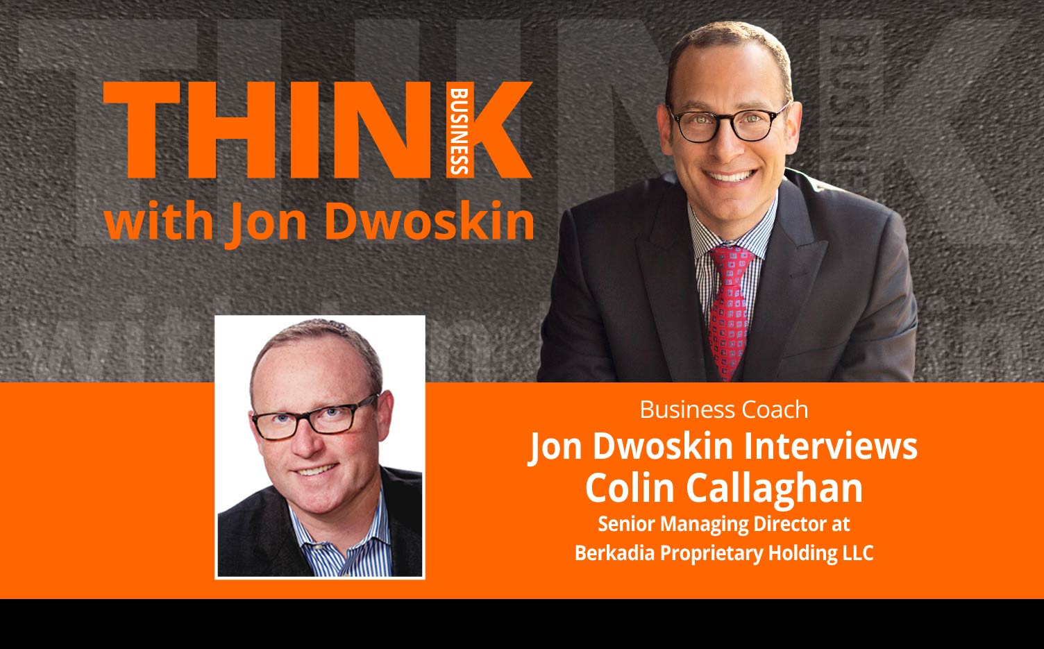 THINK Business Podcast: Jon Dwoskin Interviews Colin Callaghan, Senior Managing Director at Berkadia Proprietary Holding LLC