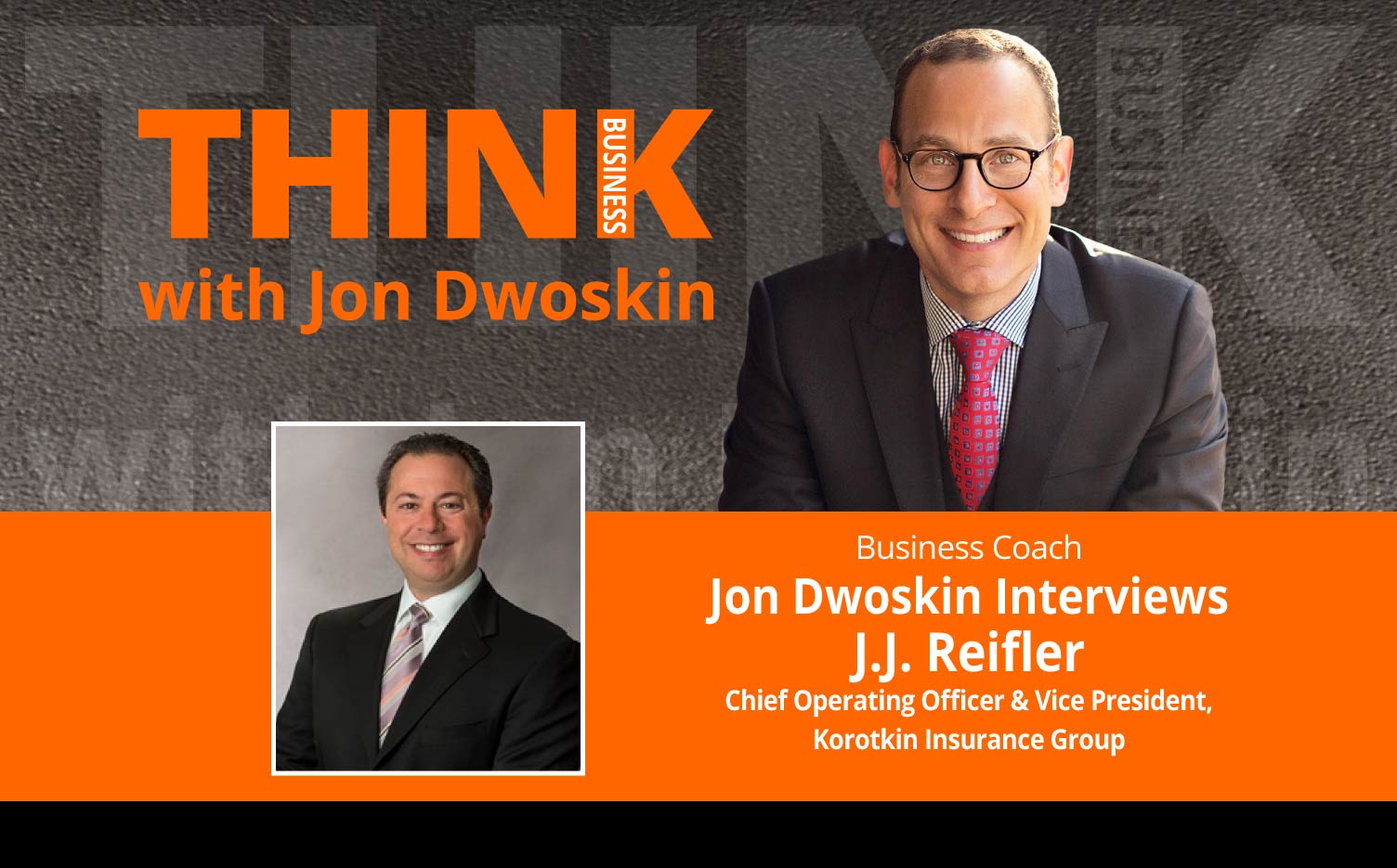 THINK Business Podcast: Jon Dwoskin Interviews J.J. Reifler, Chief Operating Officer & Vice President, Korotkin Insurance Group