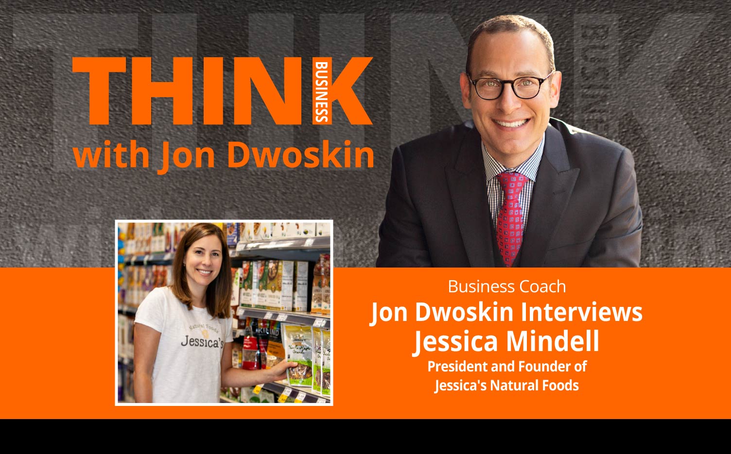THINK Business Podcast: Jon Dwoskin Interviews Jessica Mindell, President and Founder of Jessica's Natural Foods
