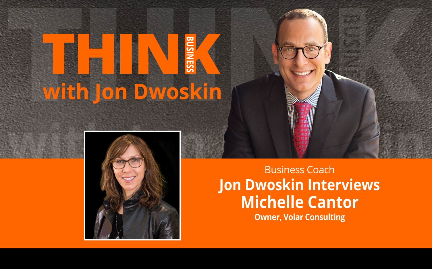 THINK Business Podcast: Jon Dwoskin Interviews Michelle Cantor, Owner, Volar Consulting
