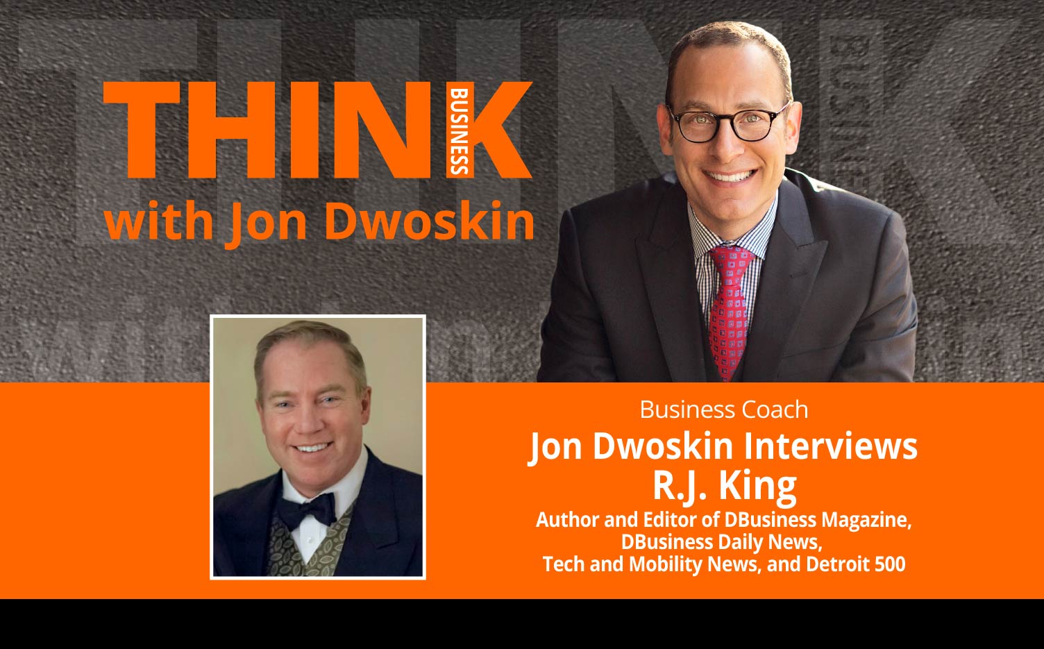 THINK Business Podcast: Jon Dwoskin Interviews R.J. King, Author and Editor of DBusiness Magazine, DBusiness Daily News, Tech and Mobility News, and Detroit 500