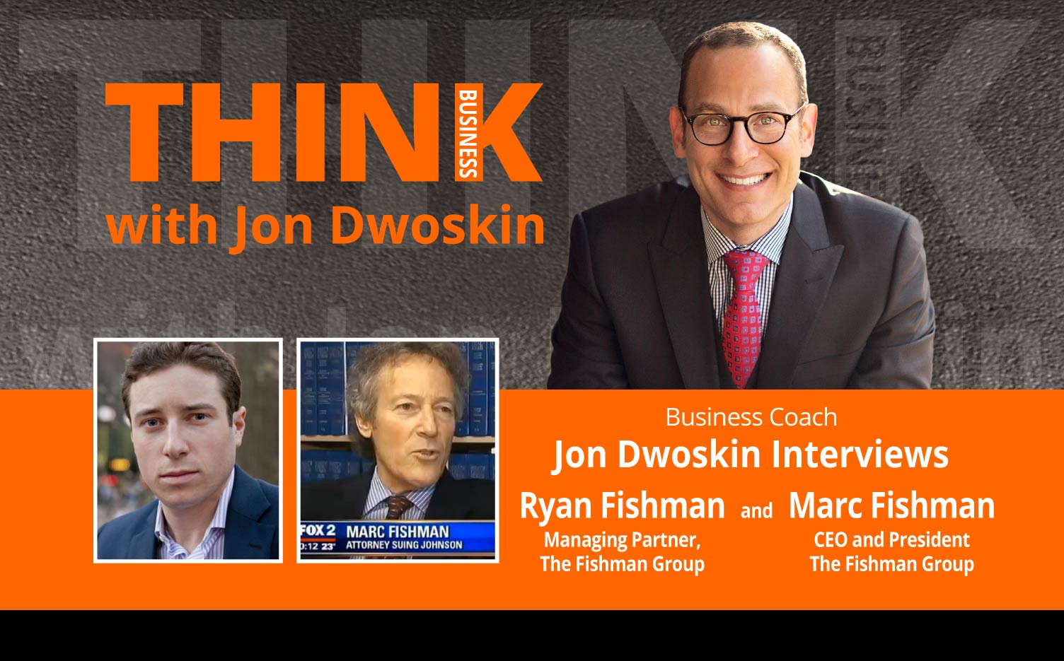 THINK Business Podcast: Jon Dwoskin Interviews Ryan Fishman, Managing Partner and Marc Fishman, CEO and President of The Fishman Group