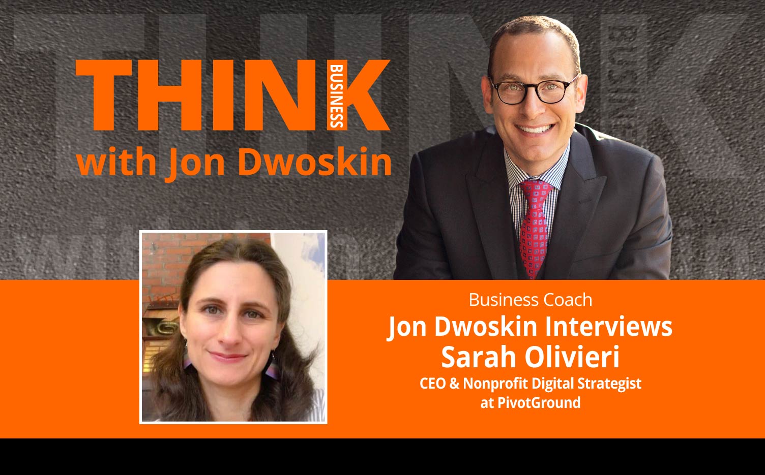 THINK Business Podcast: Jon Dwoskin Interviews Sarah Olivieri, CEO & Nonprofit Digital Strategist at PivotGround