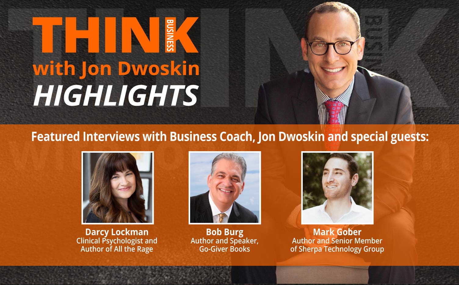 THINK Business: HIGHLIGHTS – Jon Dwoskin Featured Interviews with Darcy Lockman, Bob Burg, Mark Gober