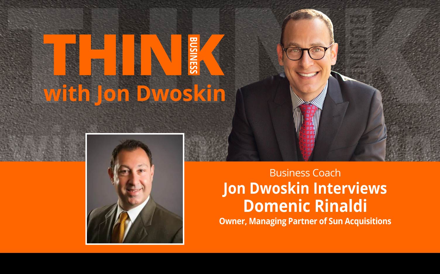 THINK Business Podcast: Jon Dwoskin Interviews Domenic Rinaldi, Owner, Managing Partner of Sun Acquisitions