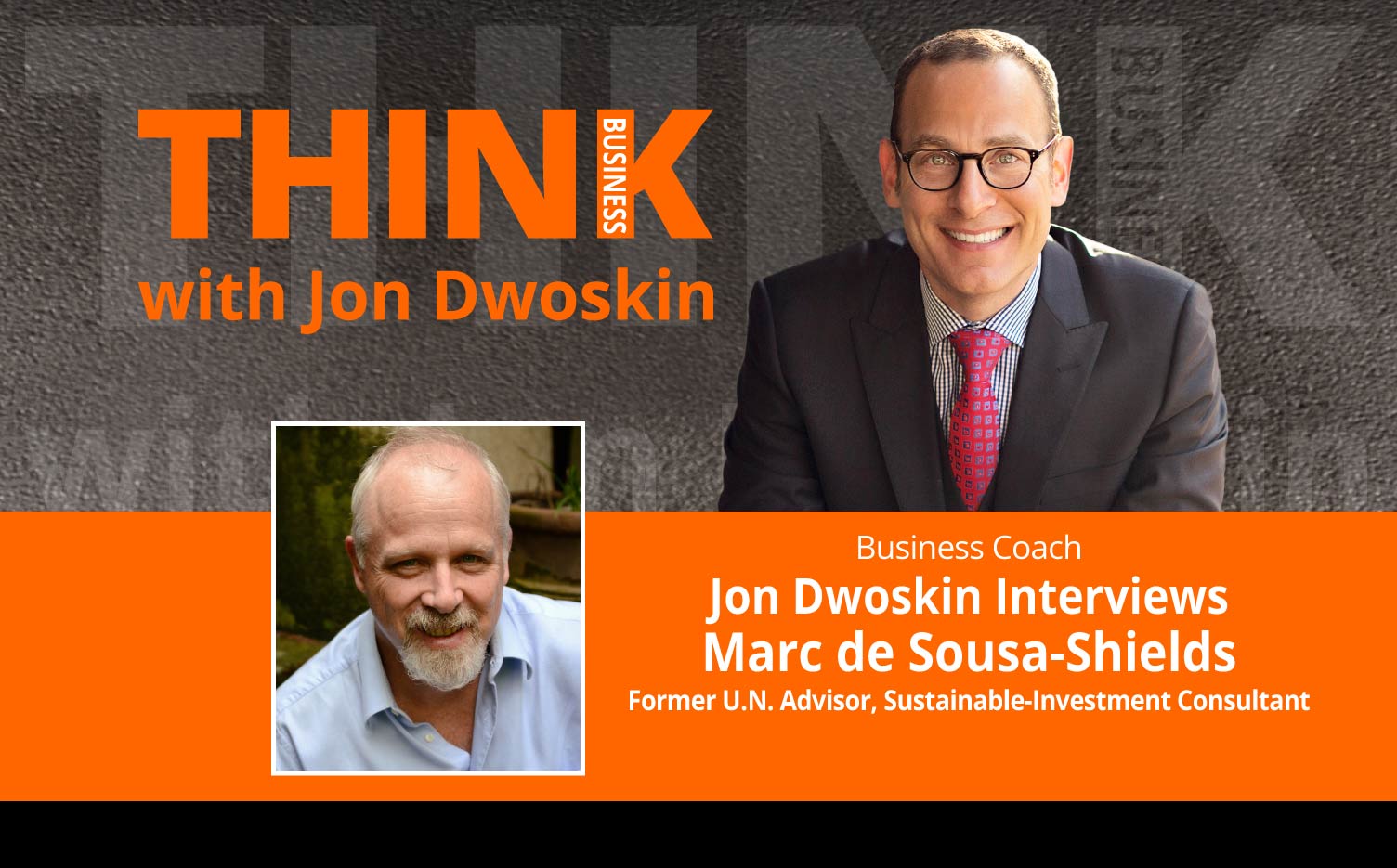 THINK Business Podcast: Jon Dwoskin Interviews Marc de Sousa-Shields, Former U.N. Advisor, Sustainable-Investment Consultant
