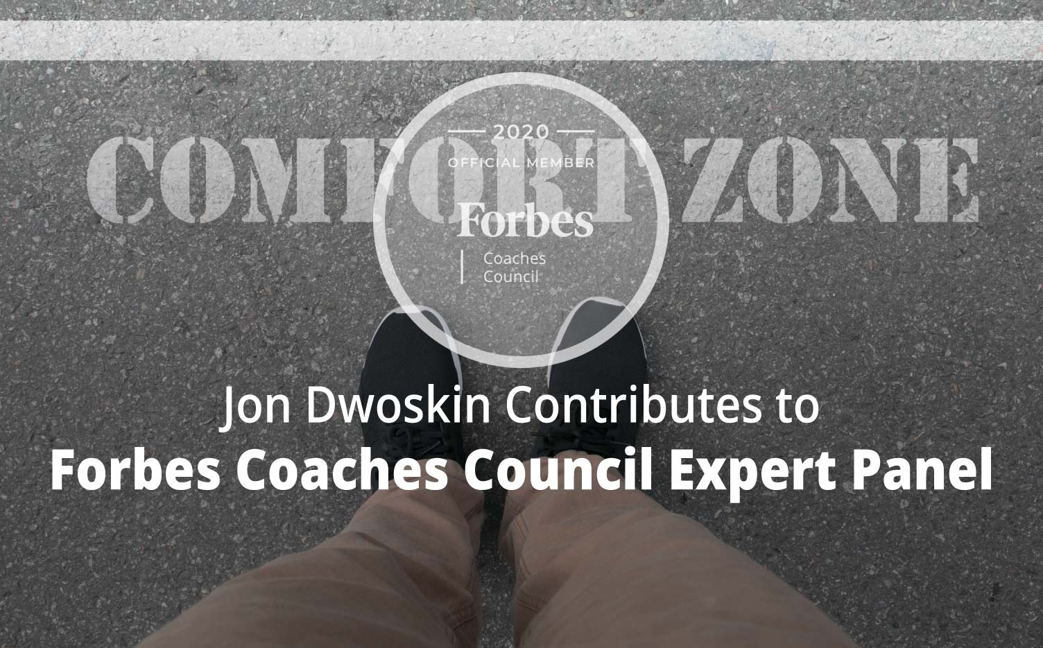 Jon Contributes to Forbes Coaches Council Expert Panel: 16 Ways To (Gently) Get Your Clients Outside Their Comfort Zones