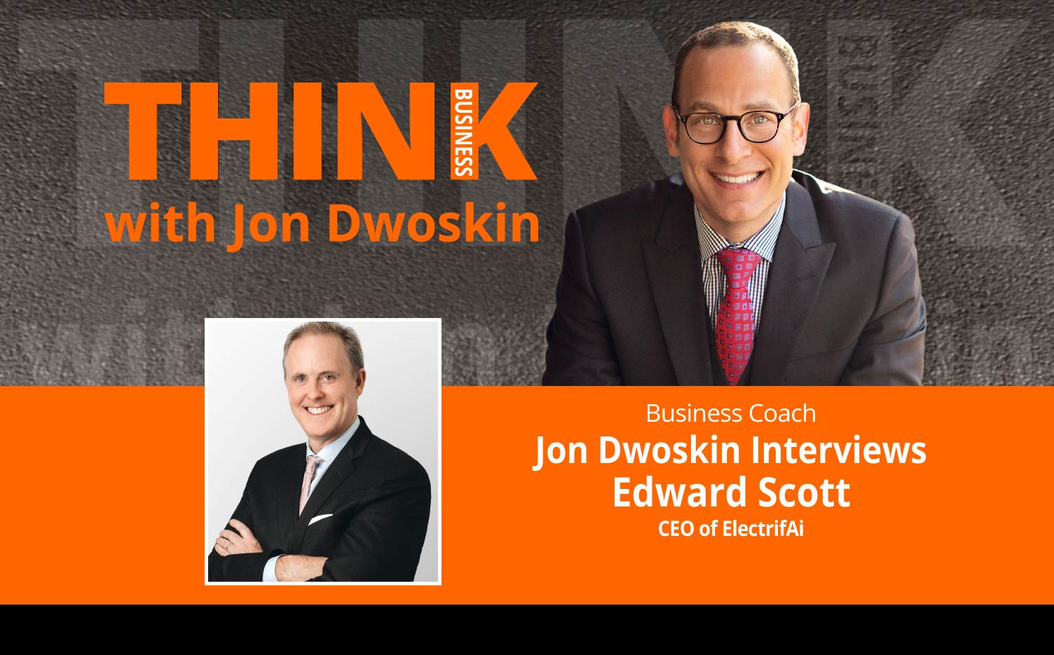 THINK Business Podcast: Jon Dwoskin Interviews Edward Scott, CEO of ElectrifAi
