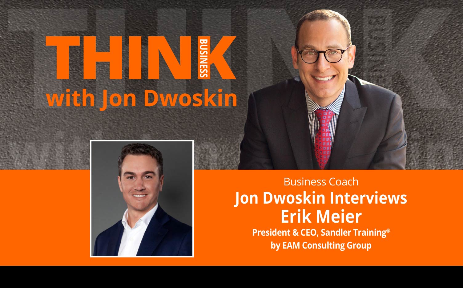 THINK Business Podcast: Jon Dwoskin Interviews Erik Meier, President & CEO, Sandler Training® by EAM Consulting Group