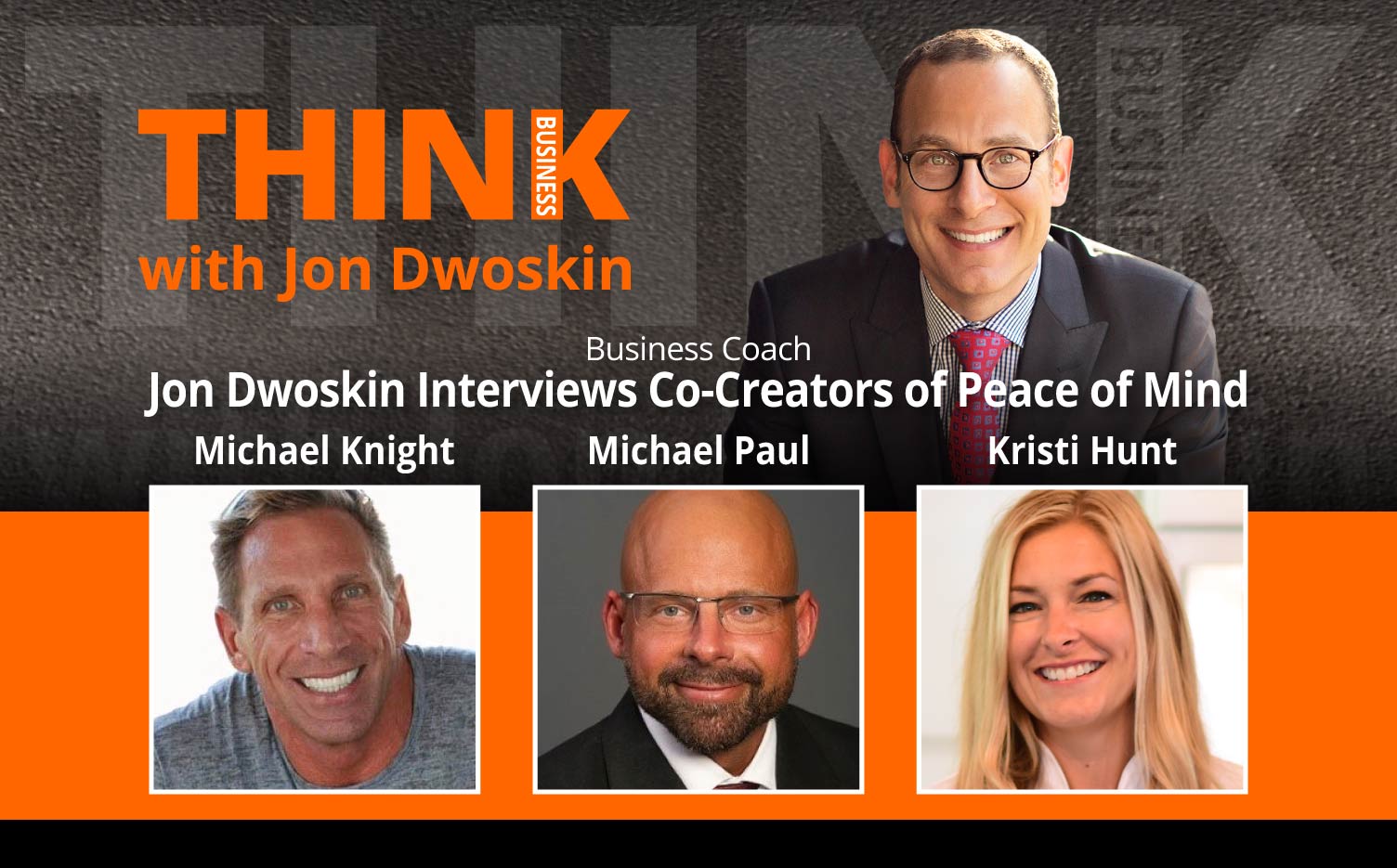 THINK Business Podcast: Jon Dwoskin Interviews Michael Knight, Michael Paul and Kristi Hunt, Co-Creators of Peace of Mind