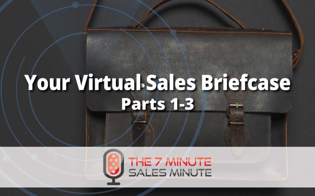 Your Virtual Sales Briefcase  – Parts 1-3