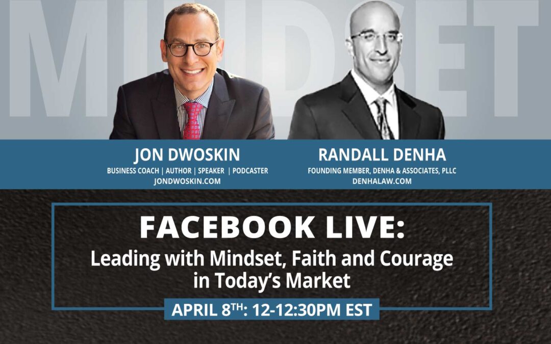 Jon Dwoskin and Randall Denha LIVE: Leading with Mindset, Faith and Courage in Today’s Market