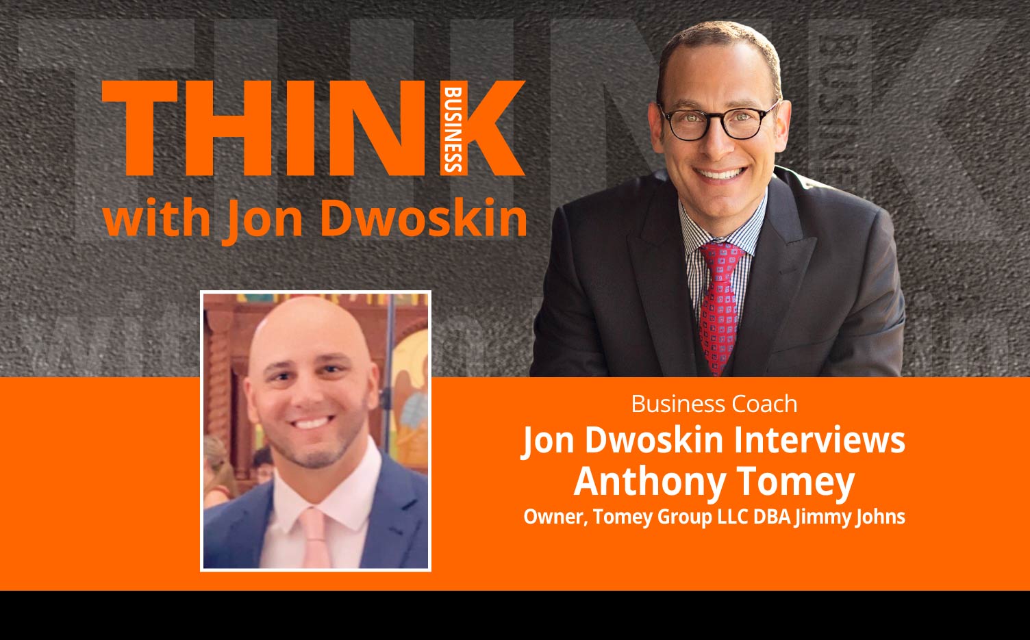 THINK Business Podcast: Jon Dwoskin Interviews Anthony Tomey, Owner, Tomey Group LLC DBA Jimmy Johns