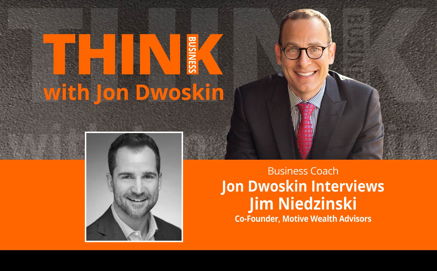 THINK Business Podcast: Jon Dwoskin Interviews Jim Niedzinski, Co-Founder, Motive Wealth Advisors