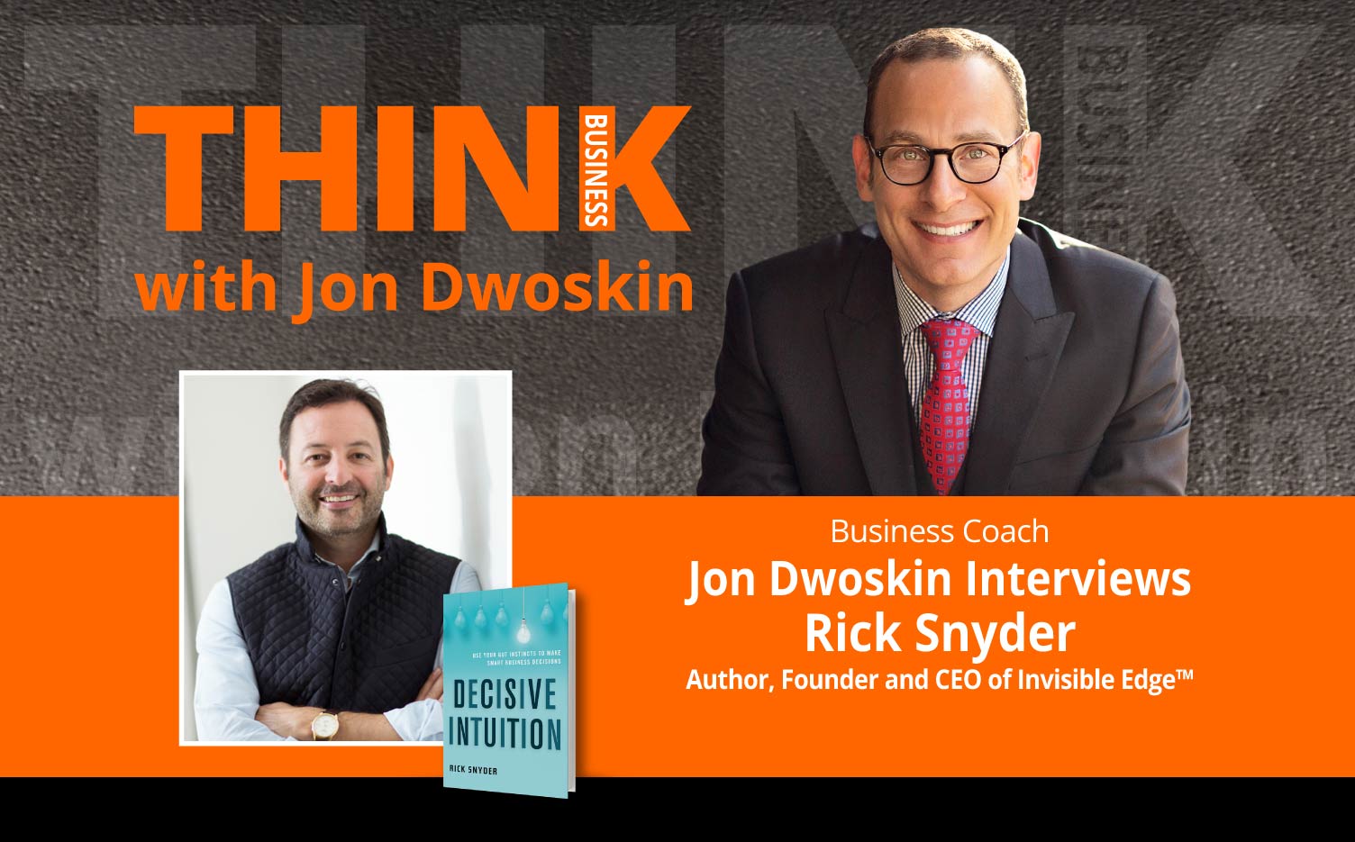 THINK Business Podcast: Jon Dwoskin Interviews Rick Snyder, Author, Founder and CEO of Invisible Edge™