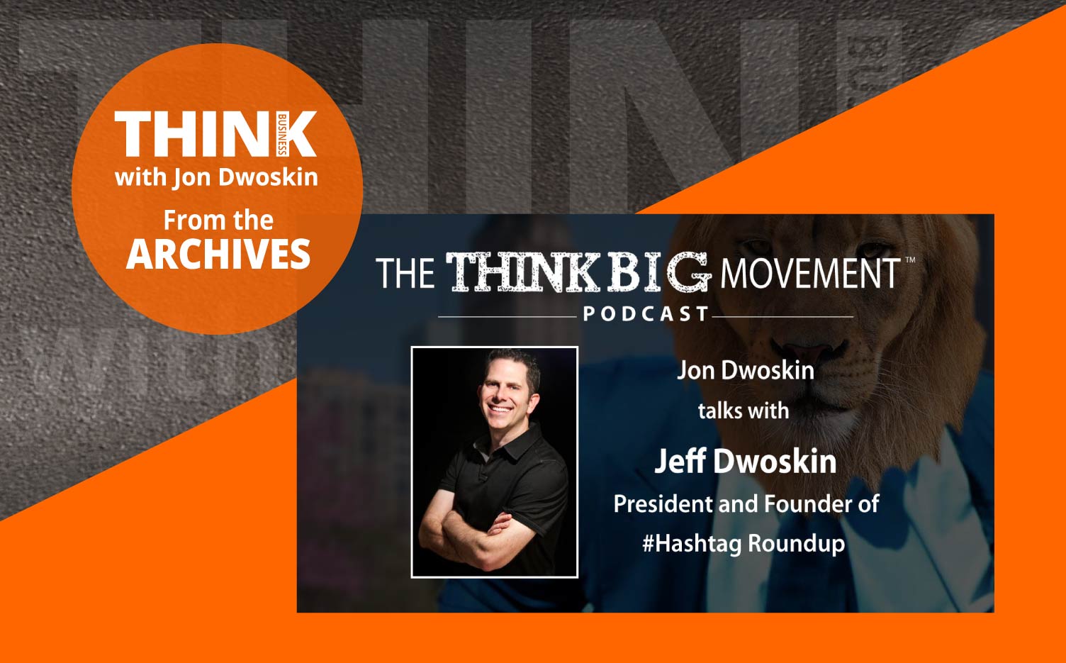 THINK Business Podcast: Jon Dwoskin Interviews Jeff Dwoskin, President and Founder of #Hashtag Roundup