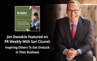 Jon Dwoskin Featured on PR Weekly With Sari Cicurel: Inspiring Others To Get Unstuck In Their Business