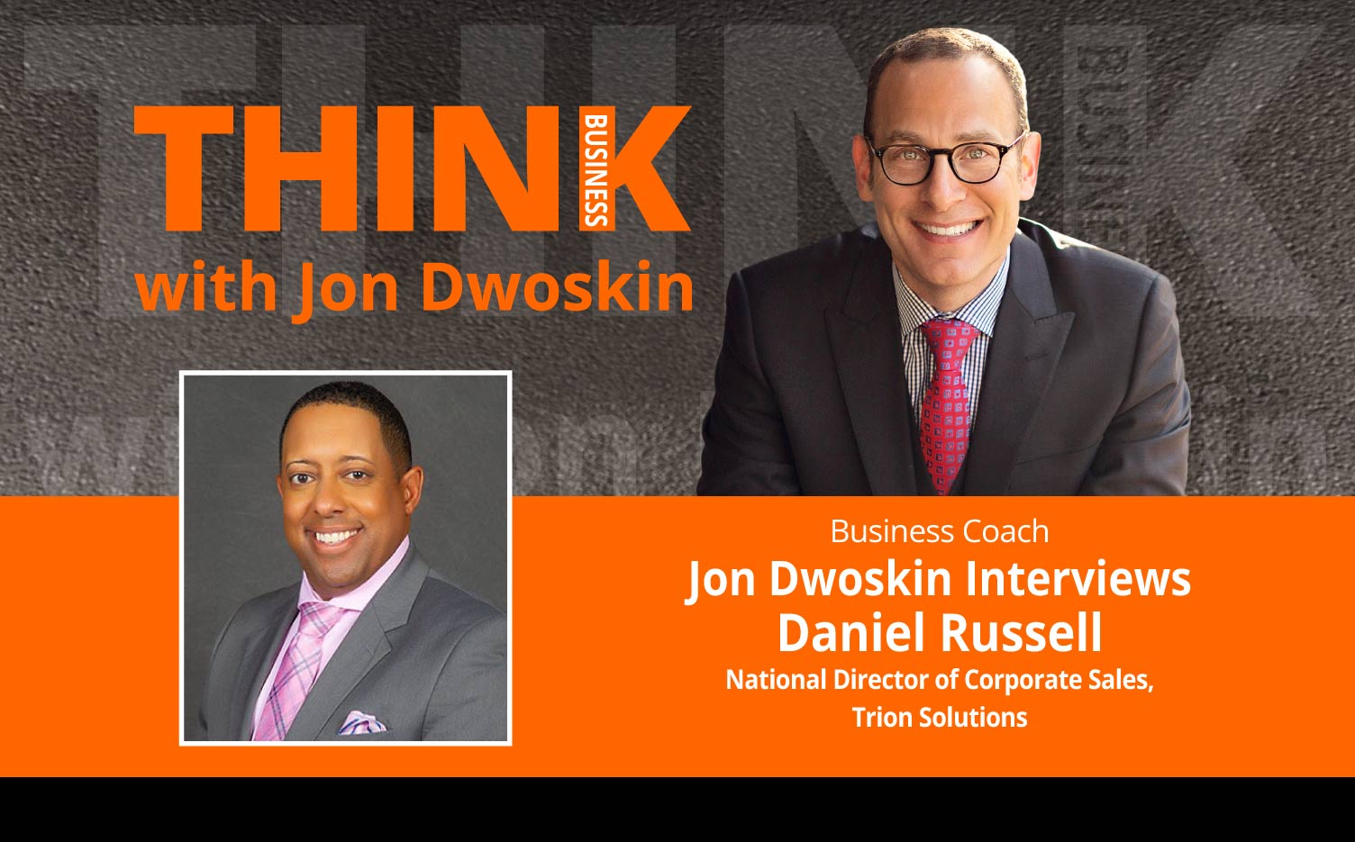 THINK Business Podcast: Jon Dwoskin Interviews Daniel Russell, National Director of Corporate Sales, Trion Solutions