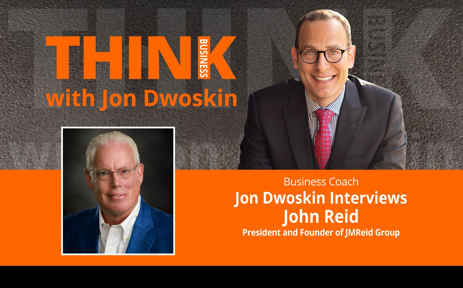THINK Business Podcast: Jon Dwoskin Interviews John Reid, President and Founder of JMReid Group