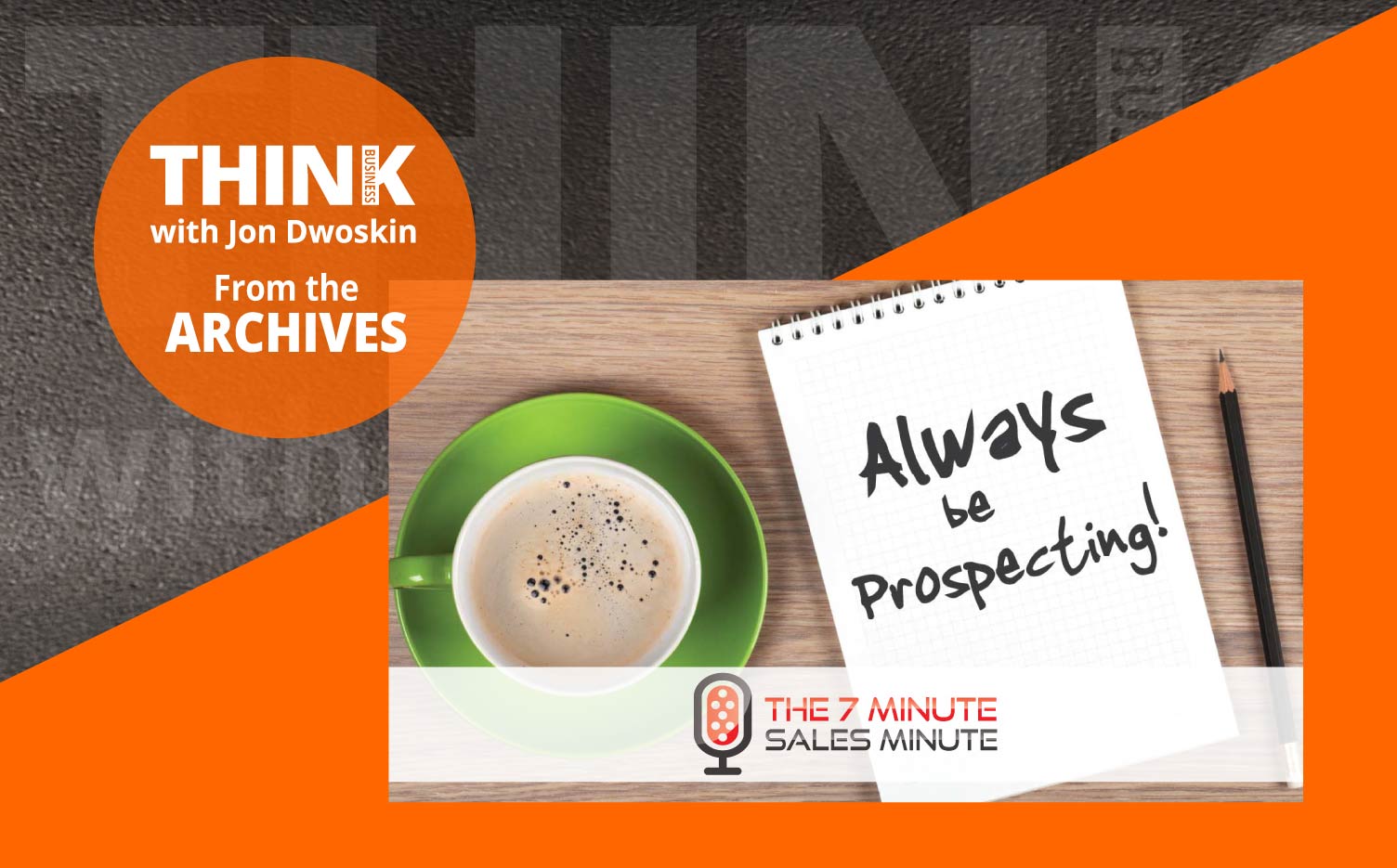 THINK Business Podcast: Always be Prospecting
