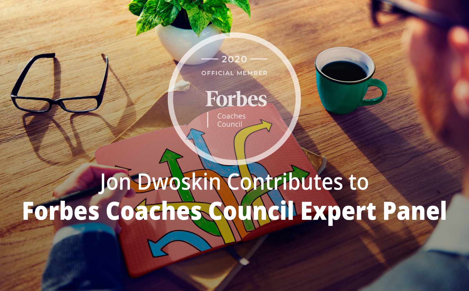 Jon Contributes to Forbes Coaches Council Expert Panel: 16 Essential Strategies To Improve Your Decision-Making Skills