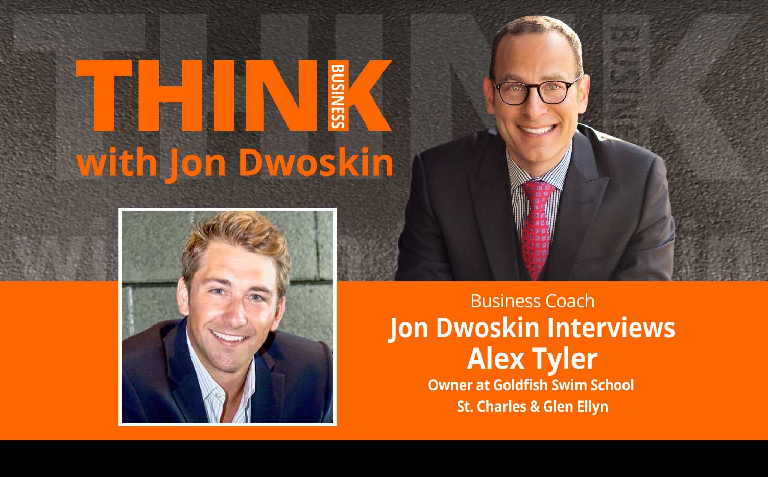 THINK Business Podcast: Jon Dwoskin Interviews Alex Tyler, Owner at Goldfish Swim School - St. Charles & Glen Ellyn