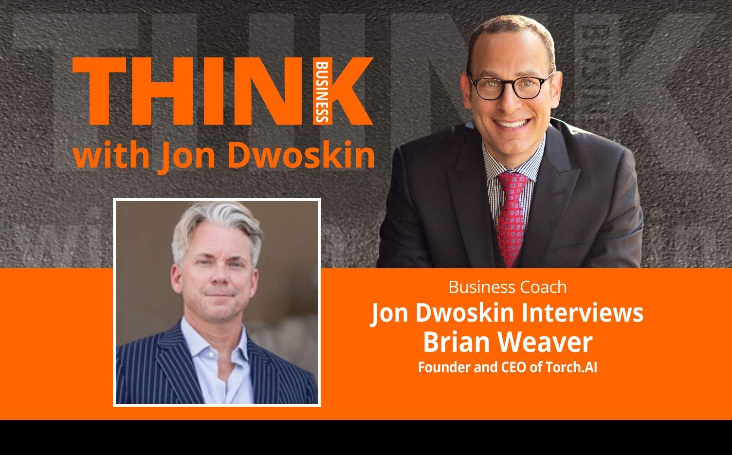 THINK Business Podcast: Jon Dwoskin Interviews Brian Weaver, Founder and CEO of Torch.AI