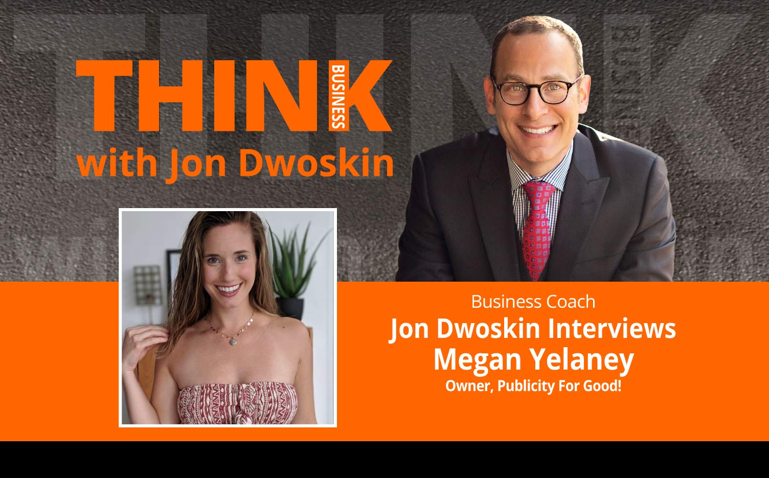 THINK Business Podcast: Jon Dwoskin Interviews Megan Yelaney, Owner, Publicity For Good!