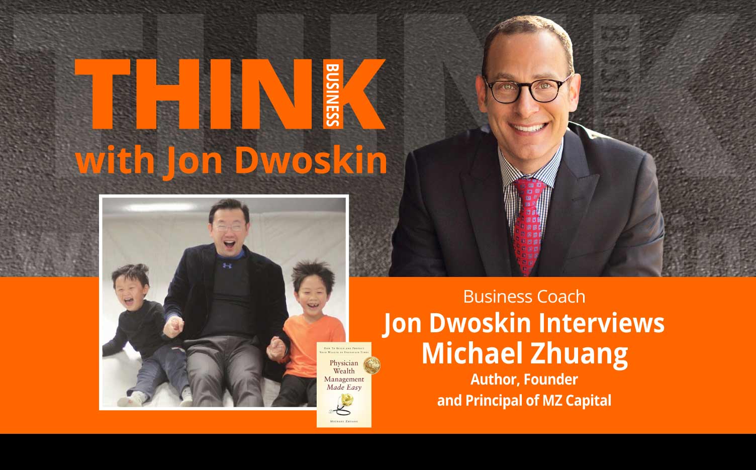 THINK Business Podcast: Jon Dwoskin Interviews Michael Zhuang, Author, Founder and Principal of MZ Capital