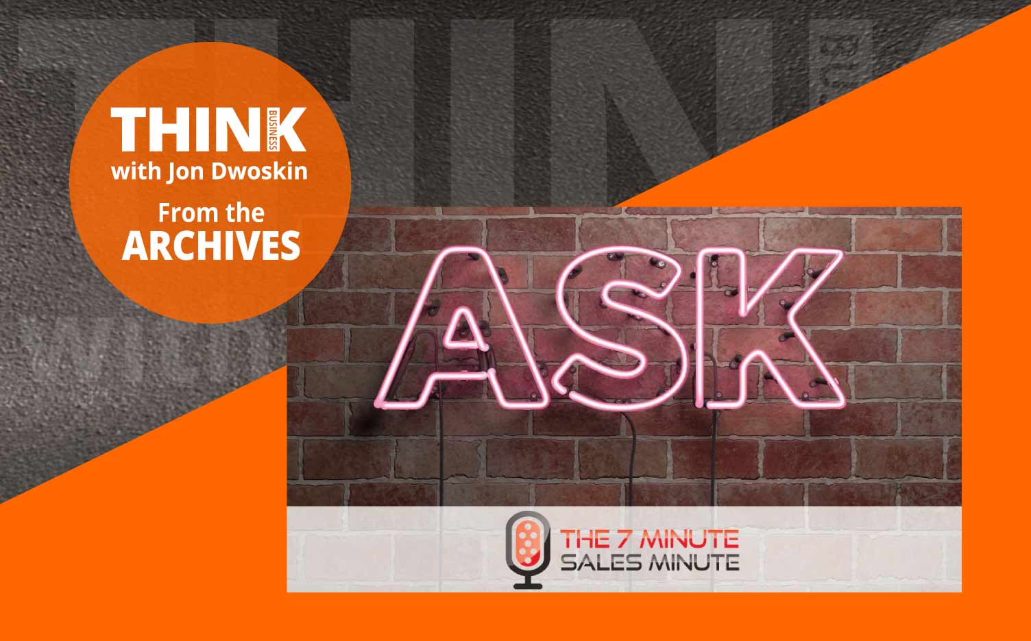 THINK Business Podcast:  Go In For The Ask 