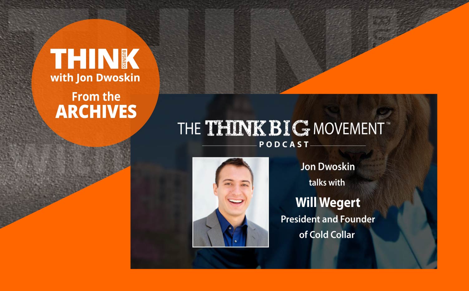THINK Business Podcast: Jon Dwoskin Interviews Will Wegert, President and Founder of Cold Collar