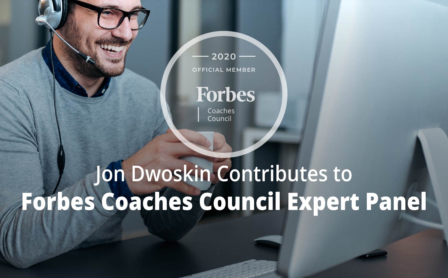 Jon Contributes to Forbes Coaches Council Expert Panel: Embrace And Improve Your Remote Workforce With These 15 Management Tips