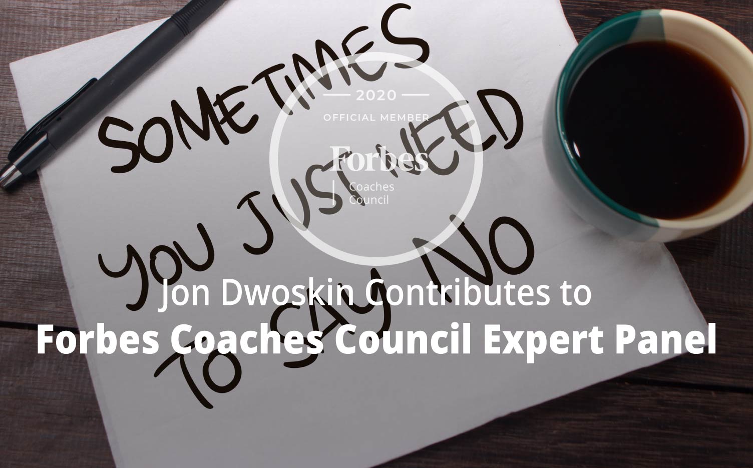 Jon Contributes to Forbes Coaches Council Expert Panel: 15 Times It's OK To Say 'No' At Work
